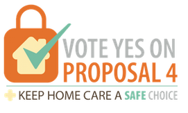Keep Home Care a Safe Choice in Michigan – Vote YES! on Proposal 4