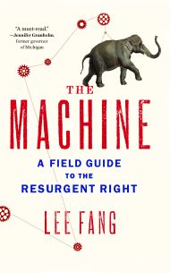 An important primer for progressives: Lee Fang’s “The Machine: A Field Guide to the Resurgent Right”