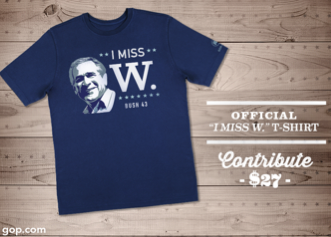 This right here is how low the GOP has sunk: Fundraising with “I miss ‘W'” t-shirts.
